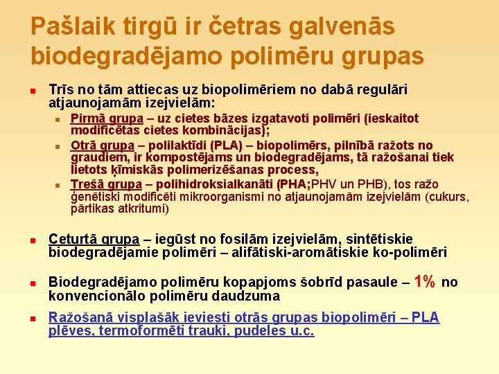 Pašlaik tirgū ir četras galvenās biodegradējamo polimēru grupas n Trīs no tām attiecas uz