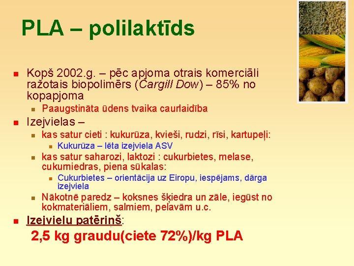 PLA – polilaktīds n Kopš 2002. g. – pēc apjoma otrais komerciāli ražotais biopolimērs