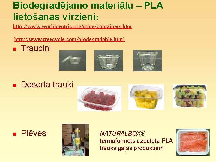 Biodegradējamo materiālu – PLA lietošanas virzieni: http: //www. worldcentric. org/store/containers. htm http: //www. treecycle.