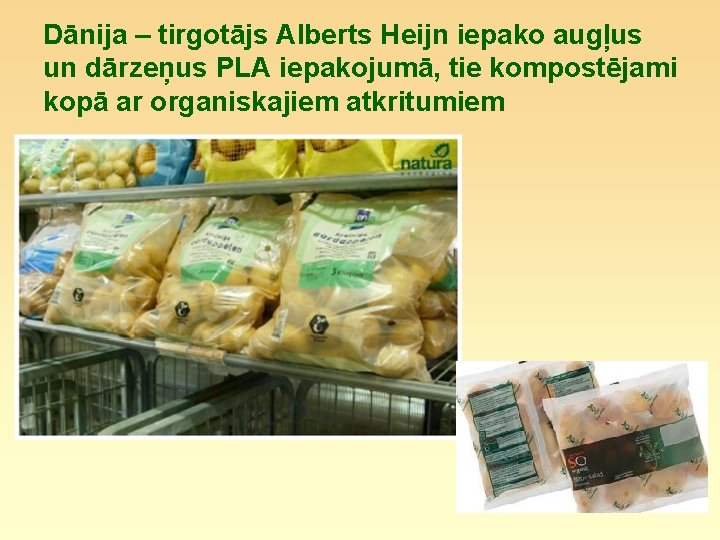 Dānija – tirgotājs Alberts Heijn iepako augļus un dārzeņus PLA iepakojumā, tie kompostējami kopā
