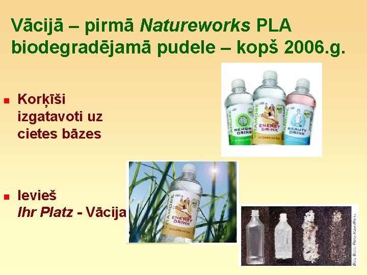 Vācijā – pirmā Natureworks PLA biodegradējamā pudele – kopš 2006. g. n n Korķīši