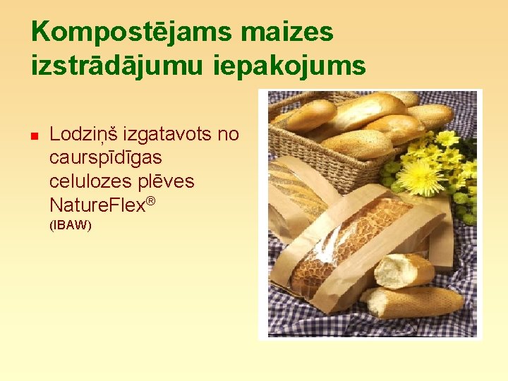 Kompostējams maizes izstrādājumu iepakojums n Lodziņš izgatavots no caurspīdīgas celulozes plēves Nature. Flex® (IBAW)