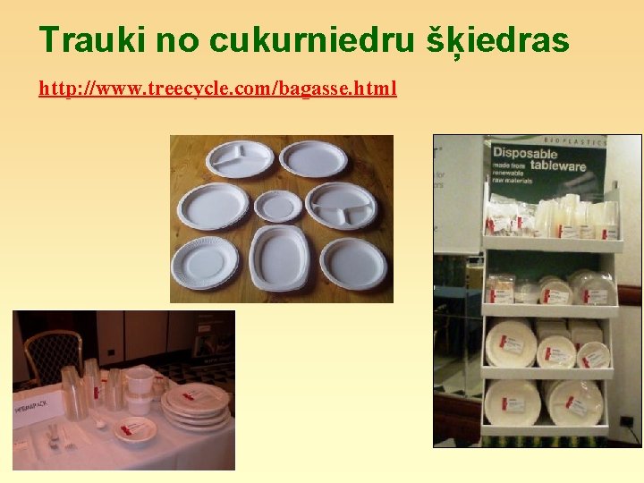 Trauki no cukurniedru šķiedras http: //www. treecycle. com/bagasse. html 