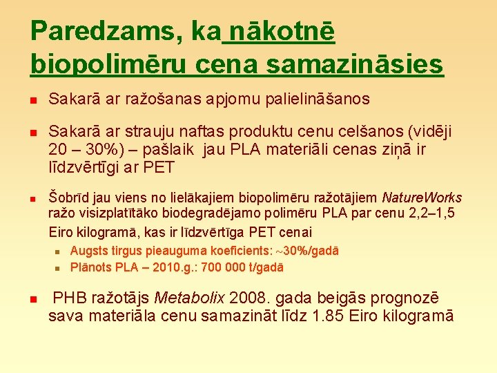 Paredzams, ka nākotnē biopolimēru cena samazināsies n n n Sakarā ar ražošanas apjomu palielināšanos