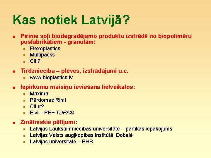 Kas notiek Latvijā? n Pirmie soļi biodegradējamo produktu izstrādē no biopolimēru pusfabrikātiem - granulām: