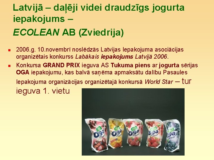 Latvijā – daļēji videi draudzīgs jogurta iepakojums – ECOLEAN AB (Zviedrija) n n 2006.