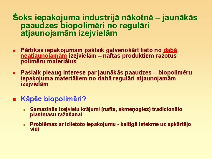 Šoks iepakojuma industrijā nākotnē – jaunākās paaudzes biopolimēri no regulāri atjaunojamām izejvielām n n