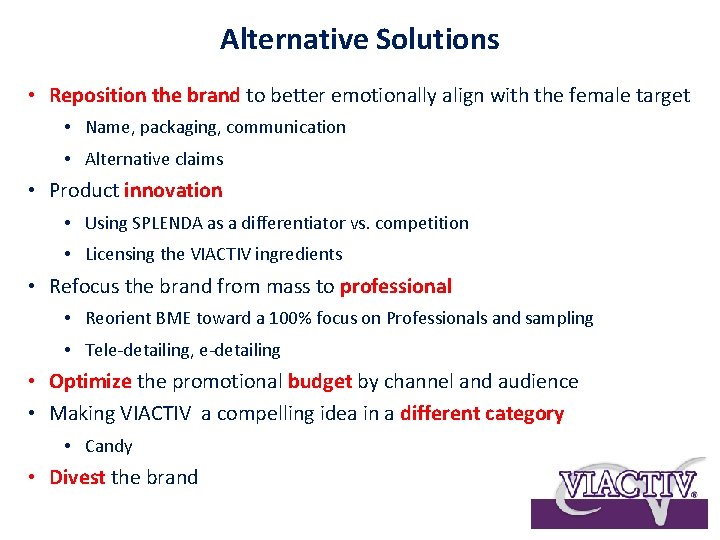 Alternative Solutions • Reposition the brand to better emotionally align with the female target