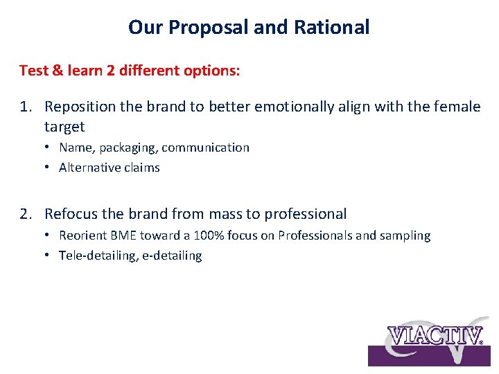 Our Proposal and Rational Test & learn 2 different options: 1. Reposition the brand