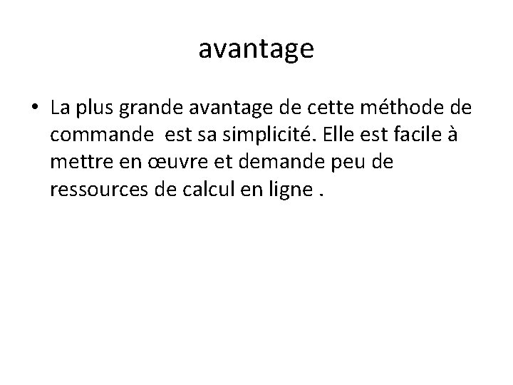 avantage • La plus grande avantage de cette méthode de commande est sa simplicité.