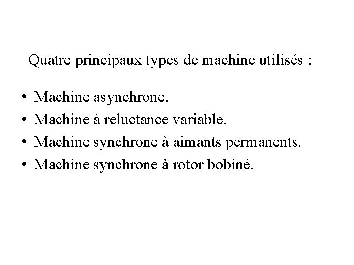 Quatre principaux types de machine utilisés : • • Machine asynchrone. Machine à reluctance