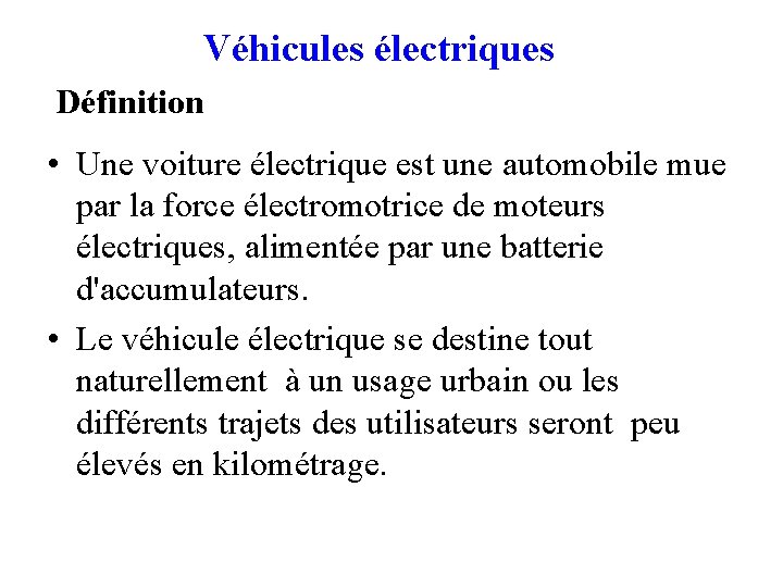 Véhicules électriques Définition • Une voiture électrique est une automobile mue par la force