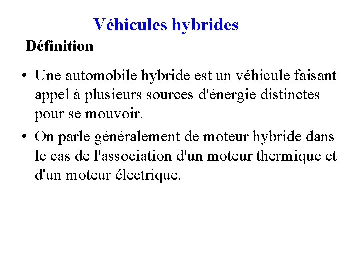 Véhicules hybrides Définition • Une automobile hybride est un véhicule faisant appel à plusieurs