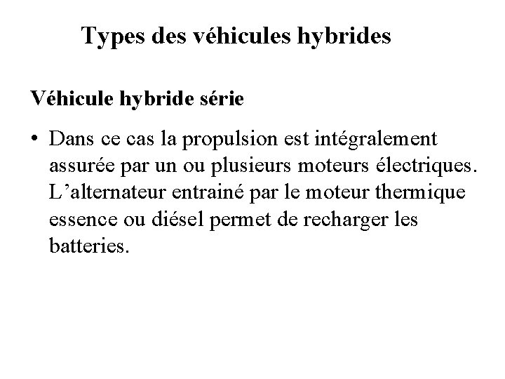 Types des véhicules hybrides Véhicule hybride série • Dans ce cas la propulsion est