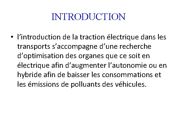 INTRODUCTION • l’introduction de la traction électrique dans les transports s’accompagne d’une recherche d’optimisation