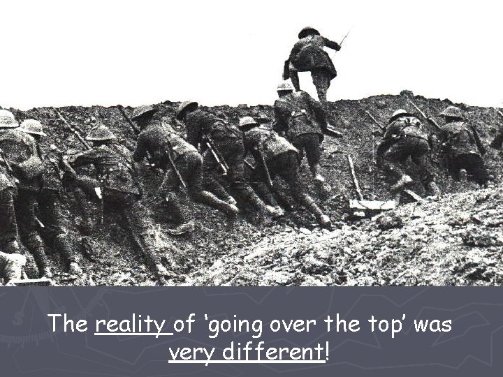 The reality of ‘going over the top’ was very different! 