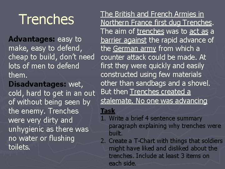 The British and French Armies in Northern France first dug Trenches. The aim of