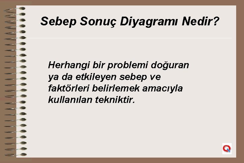 Sebep Sonuç Diyagramı Nedir? Herhangi bir problemi doğuran ya da etkileyen sebep ve faktörleri