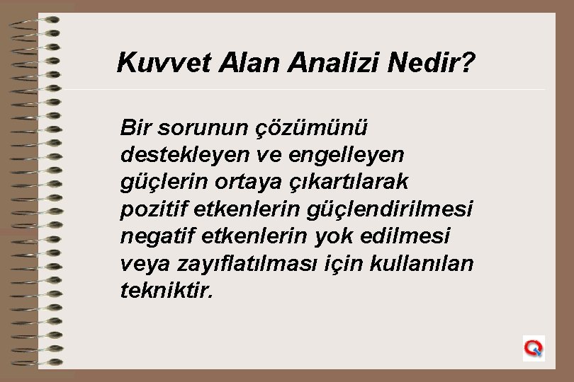 Kuvvet Alan Analizi Nedir? Bir sorunun çözümünü destekleyen ve engelleyen güçlerin ortaya çıkartılarak pozitif