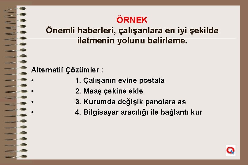 ÖRNEK Önemli haberleri, çalışanlara en iyi şekilde iletmenin yolunu belirleme. Alternatif Çözümler : •