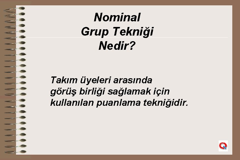 Nominal Grup Tekniği Nedir? Takım üyeleri arasında görüş birliği sağlamak için kullanılan puanlama tekniğidir.
