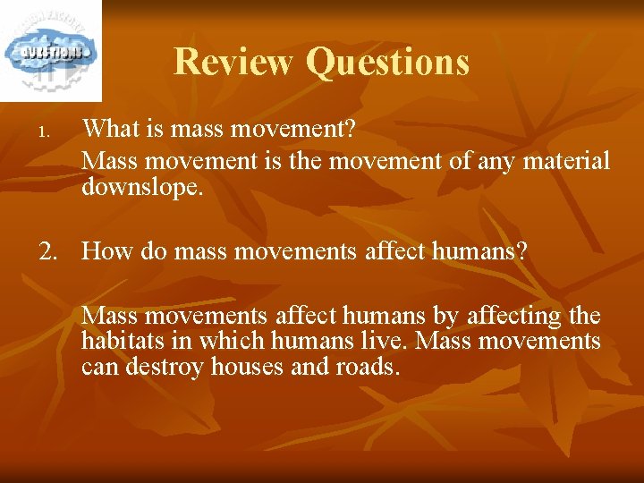 Review Questions 1. What is mass movement? Mass movement is the movement of any