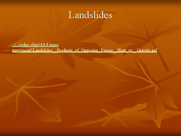 Landslides. . video clips10. 4 mass movementLandslides__Products_of_Opposing_Forces__Heat_vs__Gravity. asf 