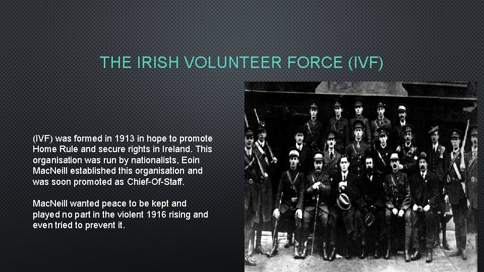 THE IRISH VOLUNTEER FORCE (IVF) was formed in 1913 in hope to promote Home