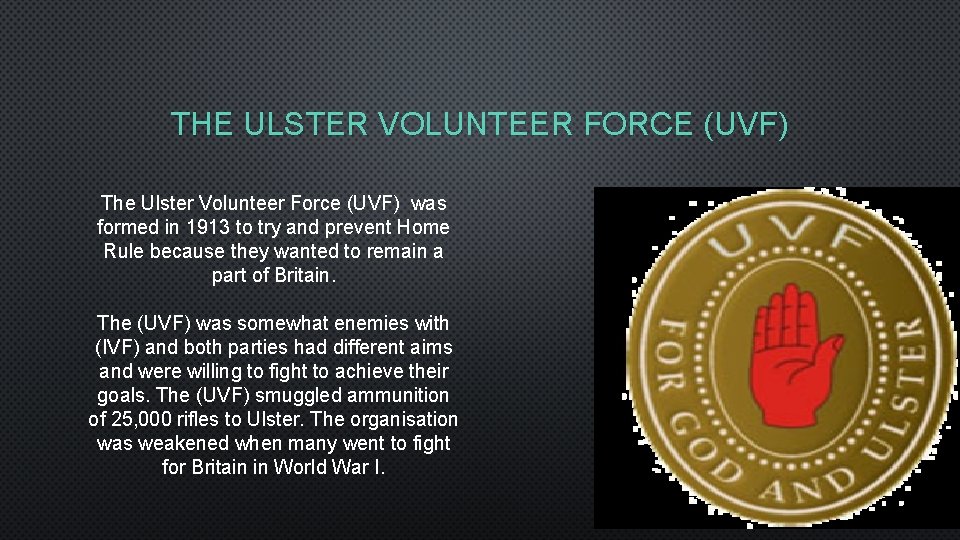 THE ULSTER VOLUNTEER FORCE (UVF) The Ulster Volunteer Force (UVF) was formed in 1913