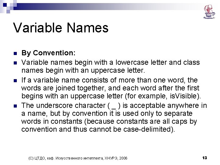 Variable Names n n By Convention: Variable names begin with a lowercase letter and