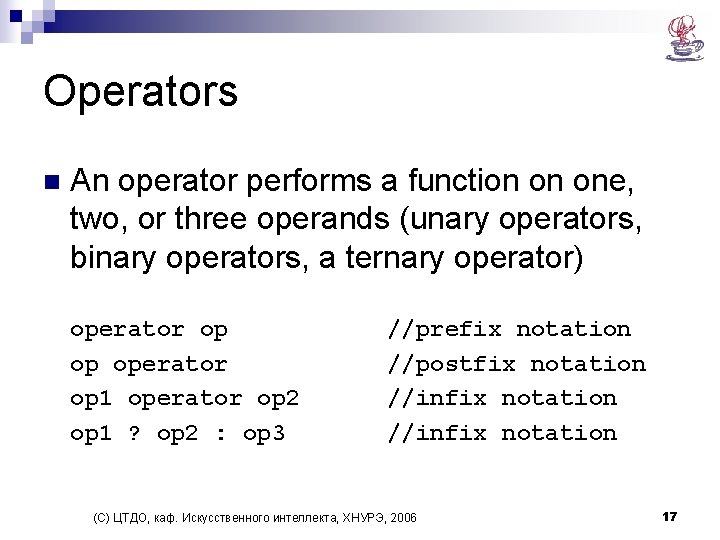 Operators n An operator performs a function on one, two, or three operands (unary