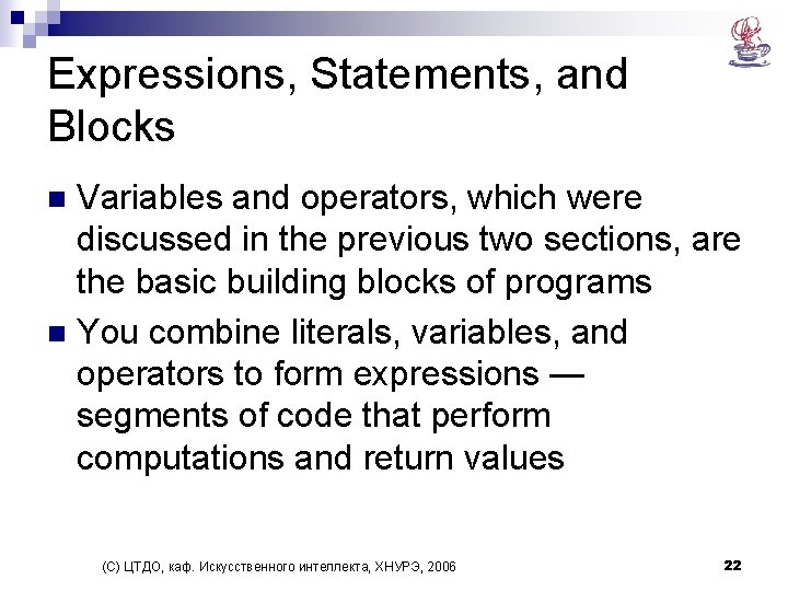 Expressions, Statements, and Blocks Variables and operators, which were discussed in the previous two