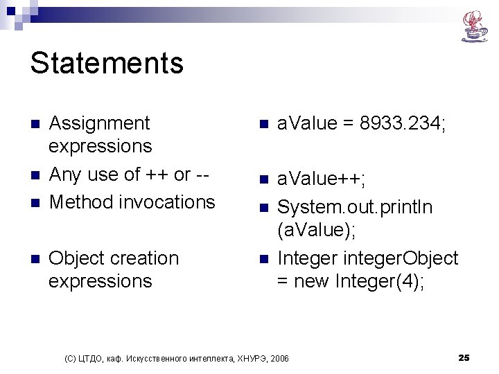 Statements n n Assignment expressions Any use of ++ or -- Method invocations n