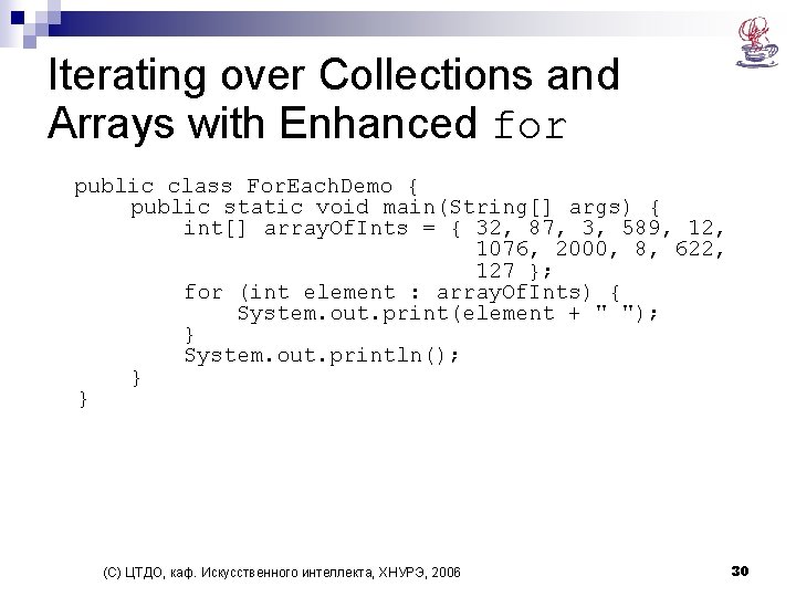 Iterating over Collections and Arrays with Enhanced for public class For. Each. Demo {