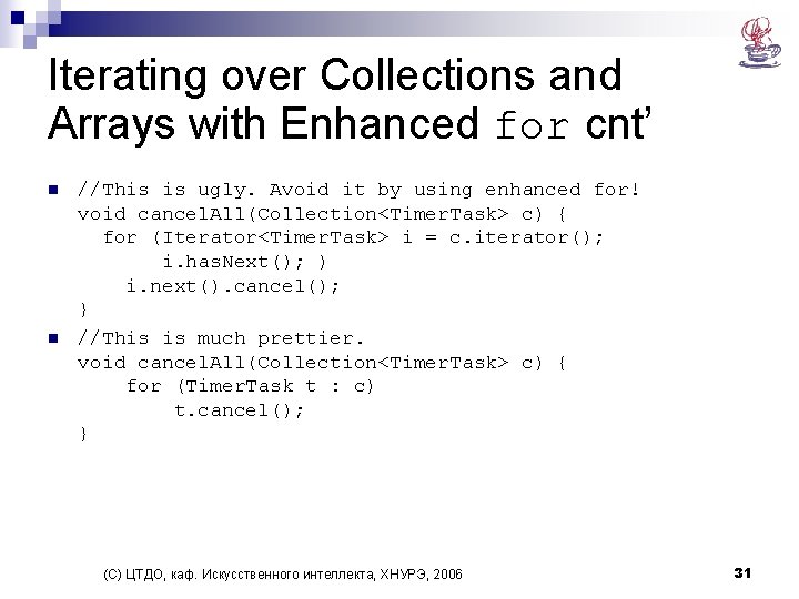 Iterating over Collections and Arrays with Enhanced for cnt’ n n //This is ugly.