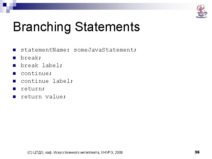 Branching Statements n n n n statement. Name: some. Java. Statement; break label; continue