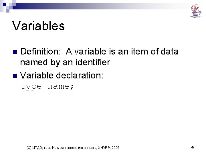 Variables Definition: A variable is an item of data named by an identifier n