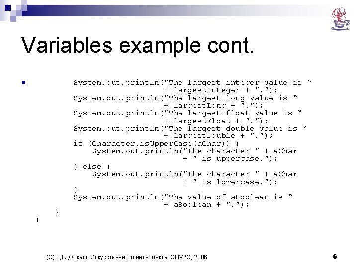 Variables example cont. n System. out. println("The largest integer value is “ + largest.