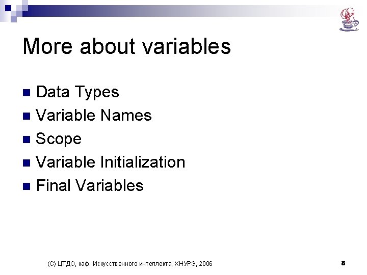 More about variables Data Types n Variable Names n Scope n Variable Initialization n