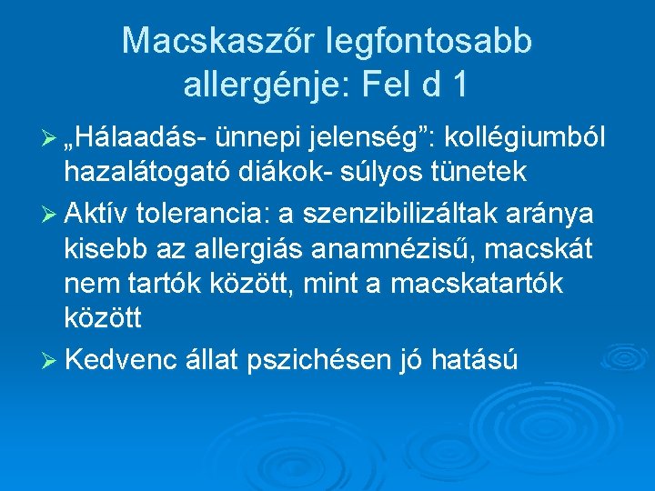 Macskaszőr legfontosabb allergénje: Fel d 1 Ø „Hálaadás- ünnepi jelenség”: kollégiumból hazalátogató diákok- súlyos