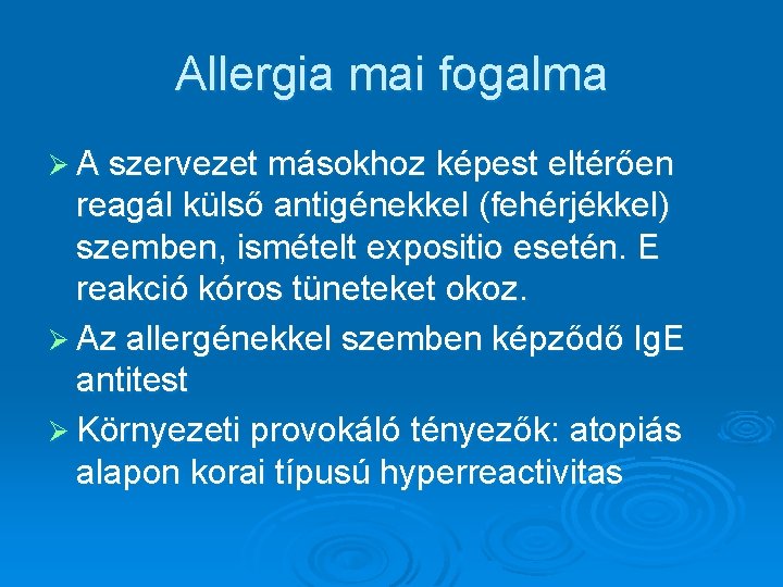 Allergia mai fogalma Ø A szervezet másokhoz képest eltérően reagál külső antigénekkel (fehérjékkel) szemben,