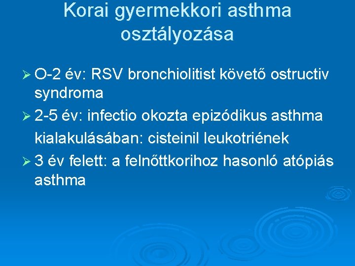 Korai gyermekkori asthma osztályozása Ø O-2 év: RSV bronchiolitist követő ostructiv syndroma Ø 2