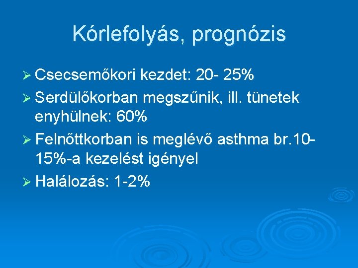 Kórlefolyás, prognózis Ø Csecsemőkori kezdet: 20 - 25% Ø Serdülőkorban megszűnik, ill. tünetek enyhülnek: