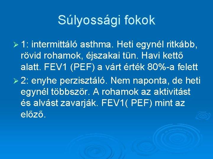 Súlyossági fokok Ø 1: intermittáló asthma. Heti egynél ritkább, rövid rohamok, éjszakai tün. Havi