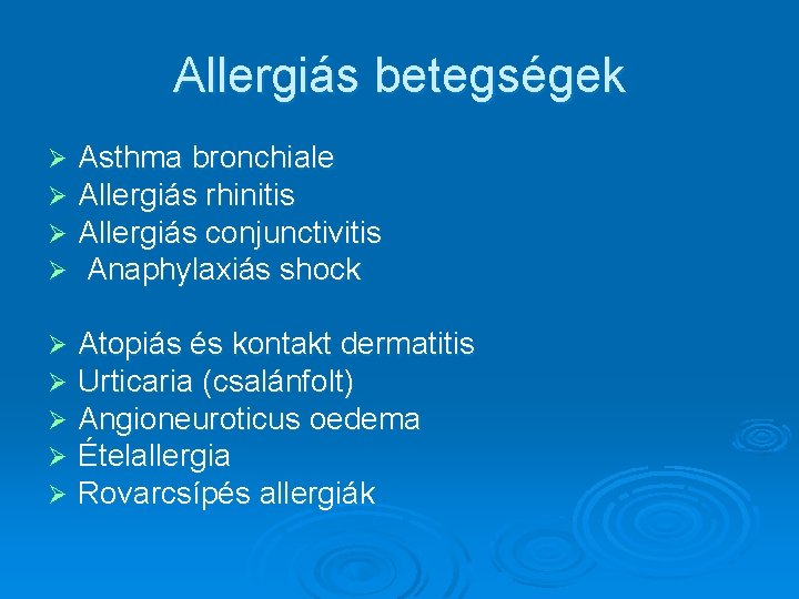 Allergiás betegségek Ø Ø Asthma bronchiale Allergiás rhinitis Allergiás conjunctivitis Anaphylaxiás shock Ø Ø