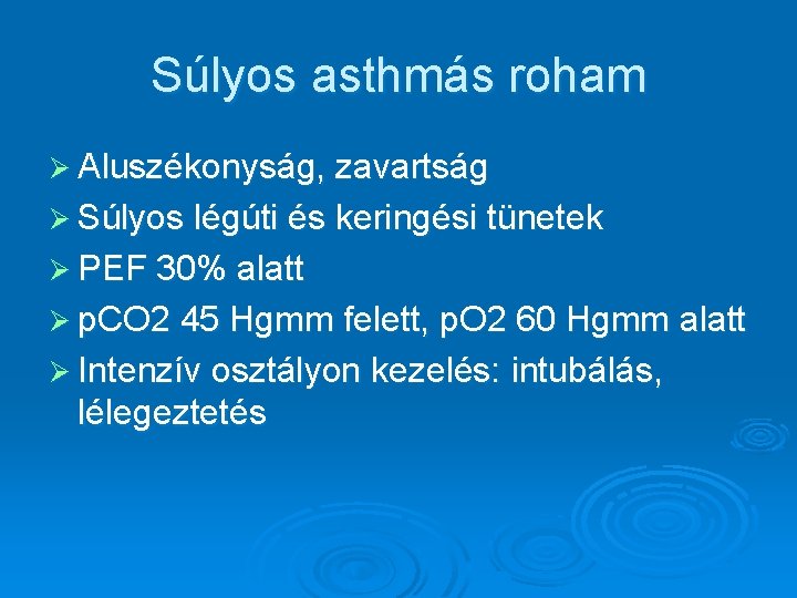 Súlyos asthmás roham Ø Aluszékonyság, zavartság Ø Súlyos légúti és keringési tünetek Ø PEF