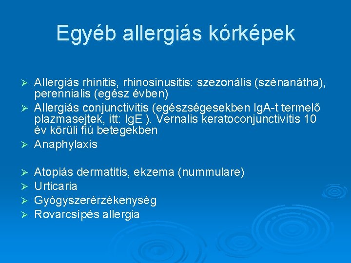 Egyéb allergiás kórképek Allergiás rhinitis, rhinosinusitis: szezonális (szénanátha), perennialis (egész évben) Ø Allergiás conjunctivitis