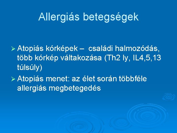 Allergiás betegségek Ø Atopiás kórképek – családi halmozódás, több kórkép váltakozása (Th 2 ly,