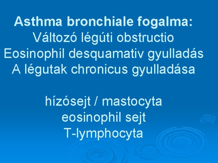 Asthma bronchiale fogalma: Változó légúti obstructio Eosinophil desquamativ gyulladás A légutak chronicus gyulladása hízósejt