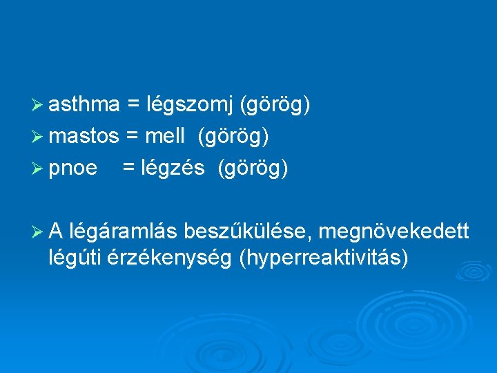 Ø asthma = légszomj (görög) Ø mastos = mell (görög) Ø pnoe = légzés